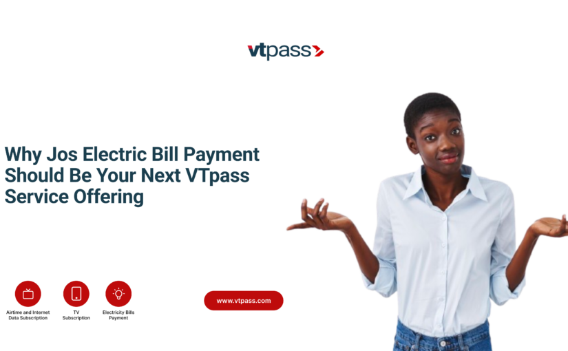 Why Jos Electric Bill Payment Should Be Your Next VTpass Service Offering