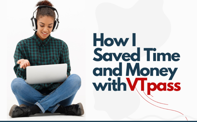 Case Study: How I Saved Time and Money Using VTpass